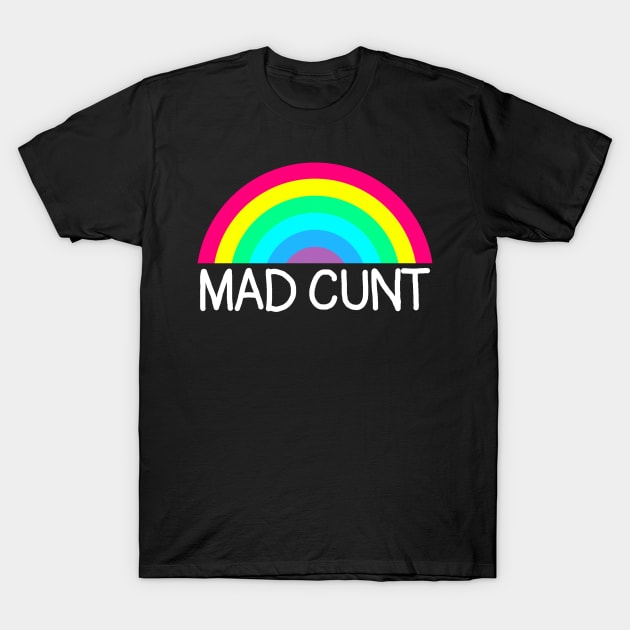 Mad Cunt White T-Shirt by GAz